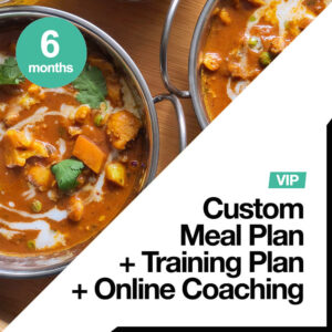 VIP - 6 Months Custom Meal Plan + Custom Training Plan + Online Coaching