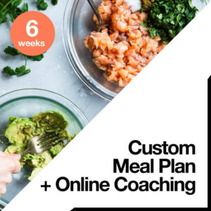 6 Week Custom Meal Plan + Online Coaching