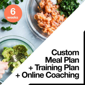 6 Week Custom Meal Plan + Custom Training Plan + Online Coaching